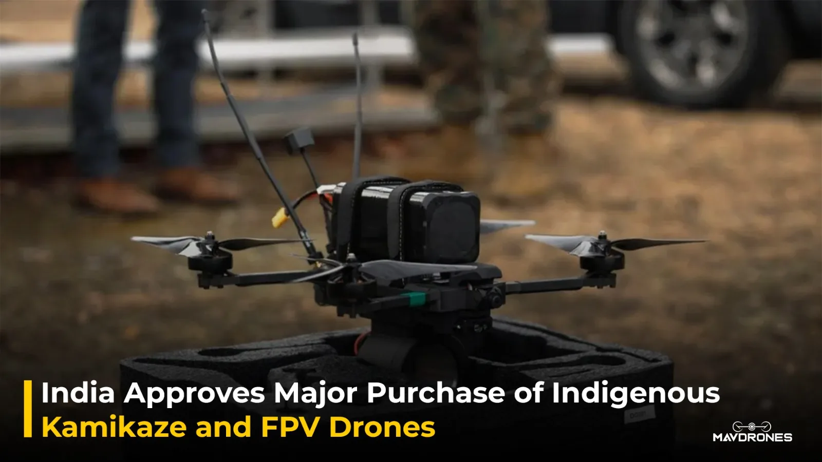 India Approves Major Purchase of Indigenous Kamikaze and FPV Drones