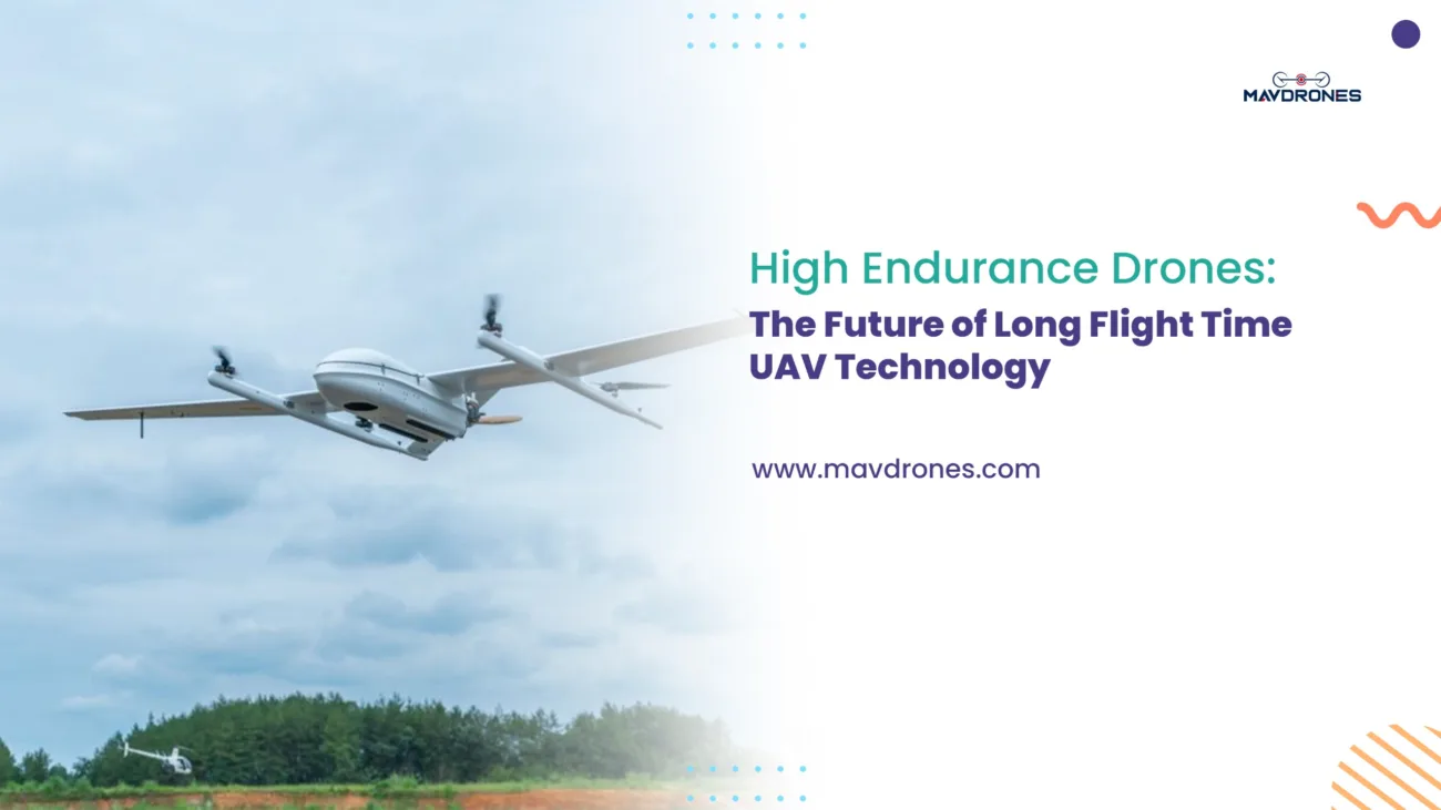 High Endurance Drones: The Future of Long Flight Time UAV Technology