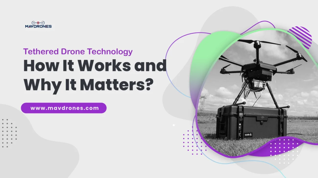 Tethered Drone Technology: How It Works and Why It Matters?